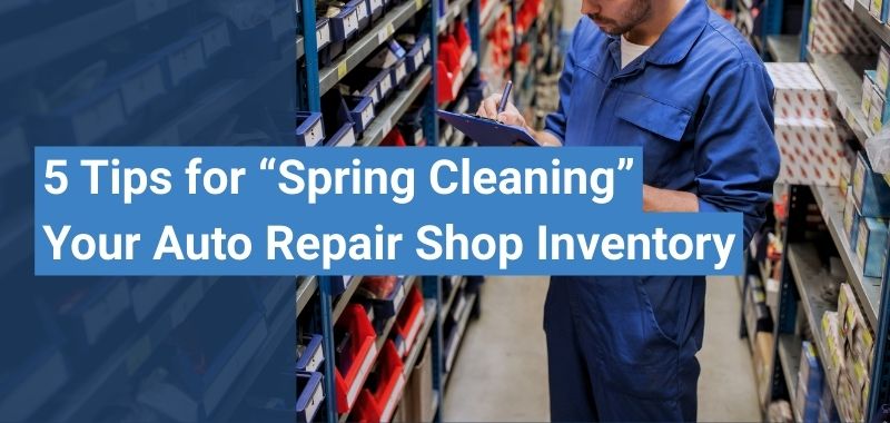 5 Tips for “Spring Cleaning” Your Auto Repair Shop Inventory - RO Writer Blog